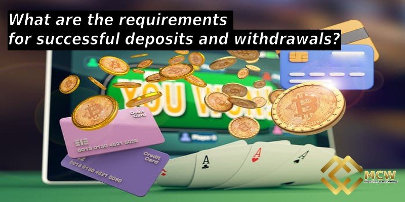 What are the requirements for successful deposits and withdrawals?